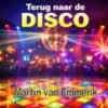 Martin van Emmerik – Terug naar de disco