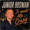 Junior Bosman – Je maakt me crazy